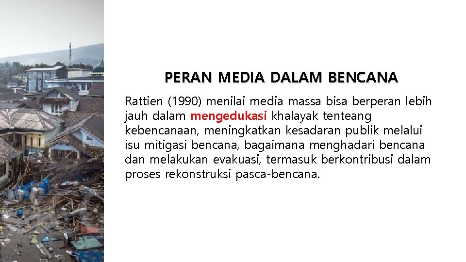 PERAN MEDIA DALAM BENCANA Rattien (1990) menilai media massa bisa berperan lebih jauh dalam