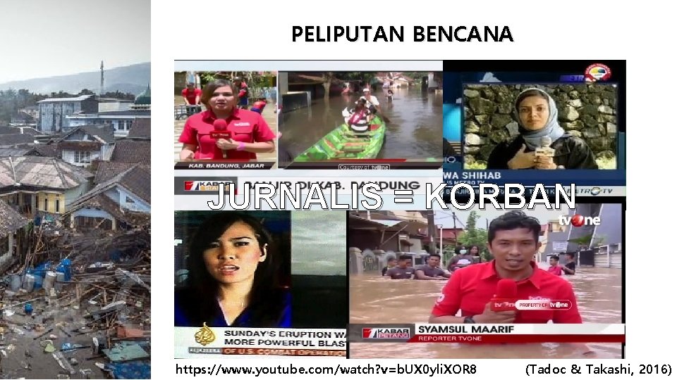 PELIPUTAN BENCANA JURNALIS = KORBAN https: //www. youtube. com/watch? v=b. UX 0 yli. XOR