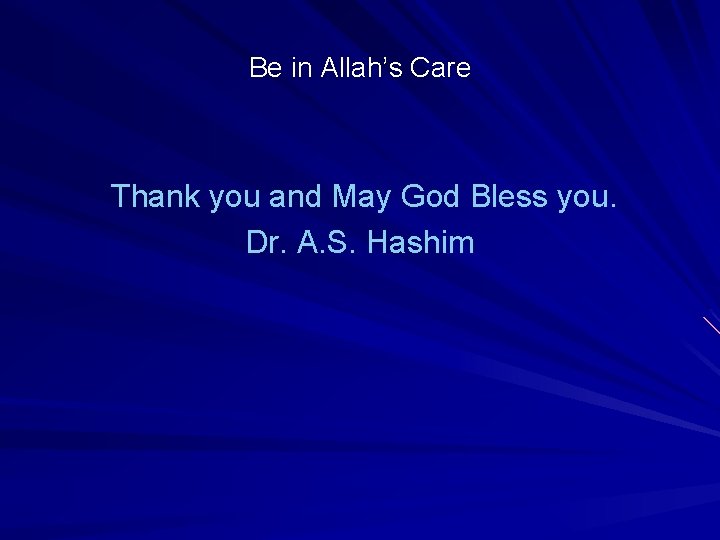Be in Allah’s Care Thank you and May God Bless you. Dr. A. S.