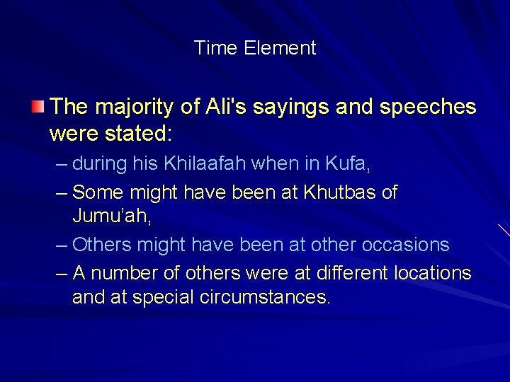 Time Element The majority of Ali's sayings and speeches were stated: – during his