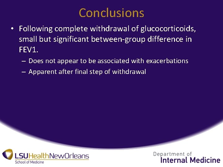 Conclusions • Following complete withdrawal of glucocorticoids, small but significant between-group difference in FEV