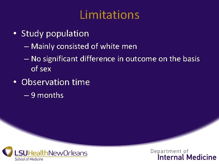 Limitations • Study population – Mainly consisted of white men – No significant difference