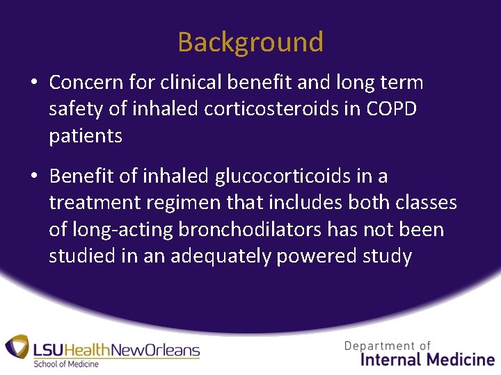 Background • Concern for clinical benefit and long term safety of inhaled corticosteroids in