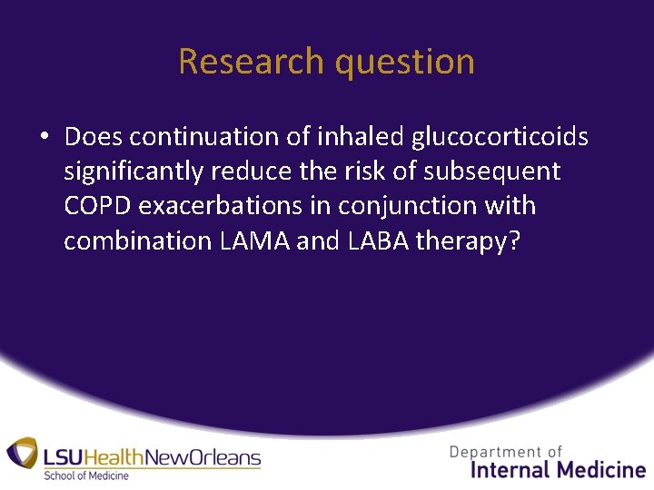 Research question • Does continuation of inhaled glucocorticoids significantly reduce the risk of subsequent