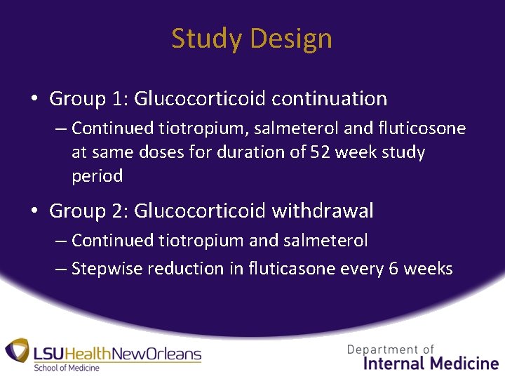 Study Design • Group 1: Glucocorticoid continuation – Continued tiotropium, salmeterol and fluticosone at