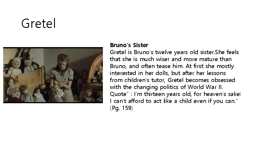 Gretel Bruno's Sister Gretel is Bruno’s twelve years old sister. She feels that she