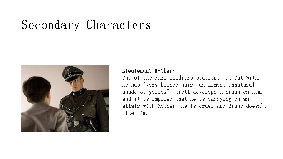Secondary Characters Lieutenant Kotler： One of the Nazi soldiers stationed at Out-With. He has