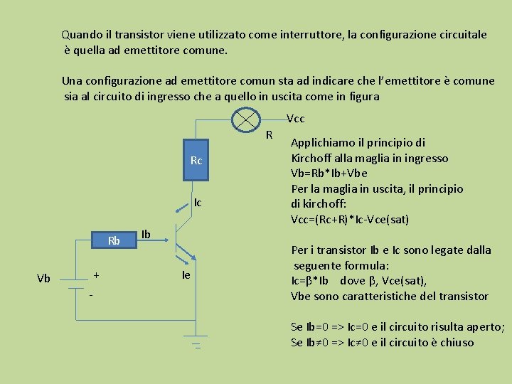 Quando il transistor viene utilizzato come interruttore, la configurazione circuitale è quella ad emettitore