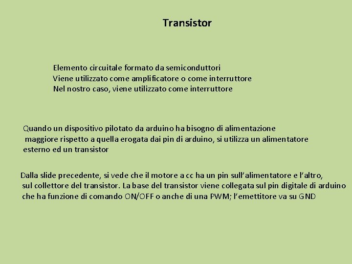 Transistor Elemento circuitale formato da semiconduttori Viene utilizzato come amplificatore o come interruttore Nel