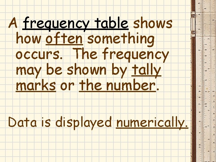 A frequency table shows how often something occurs. The frequency may be shown by A frequency table shows how often something occurs. The frequency may be shown by