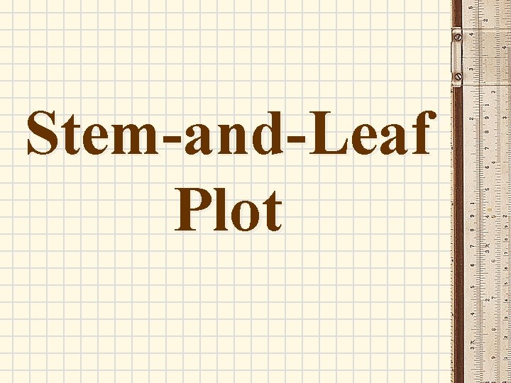 Stem-and-Leaf Plot Stem-and-Leaf Plot