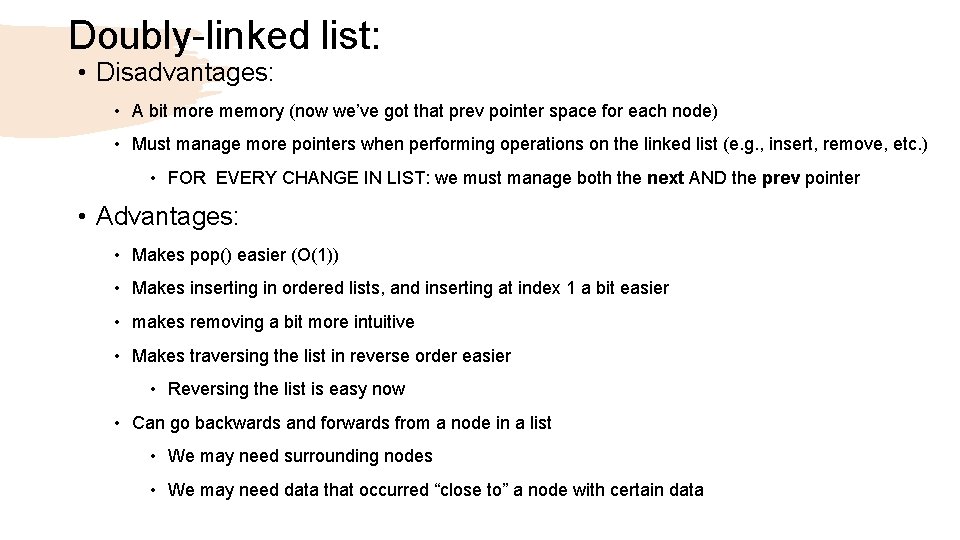 Doubly-linked list: • Disadvantages: • A bit more memory (now we’ve got that prev