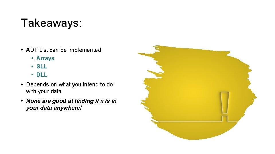 Takeaways: • ADT List can be implemented: • Arrays • SLL • Depends on