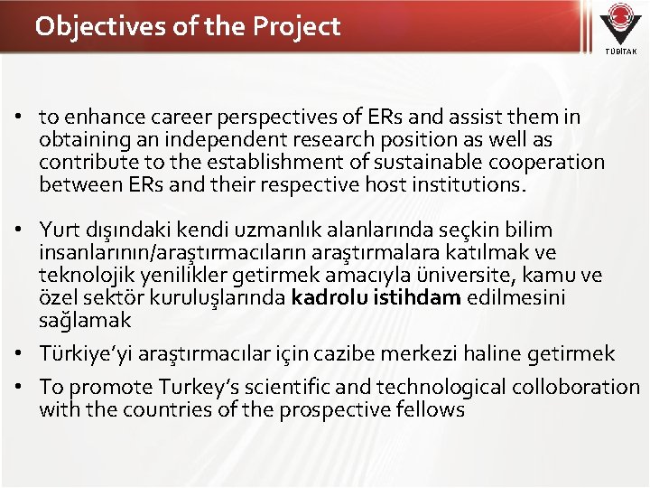 Objectives of the Project TÜBİTAK • to enhance career perspectives of ERs and assist