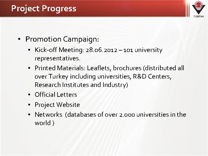 Project Progress TÜBİTAK • Promotion Campaign: • Kick-off Meeting: 28. 06. 2012 – 101