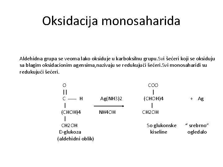 Oksidacija monosaharida Aldehidna grupa se veoma lako oksiduje u karboksilnu grupu. Svi šećeri koji