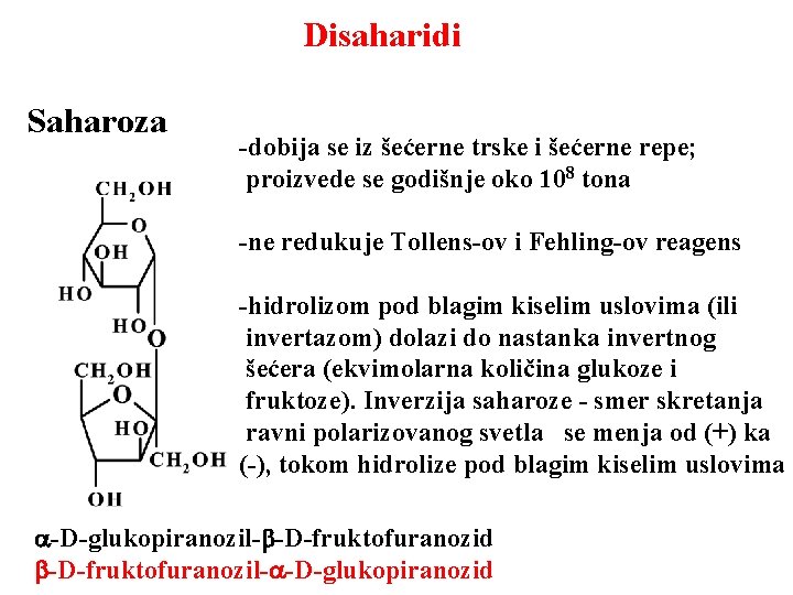 Disaharidi Saharoza -dobija se iz šećerne trske i šećerne repe; proizvede se godišnje oko