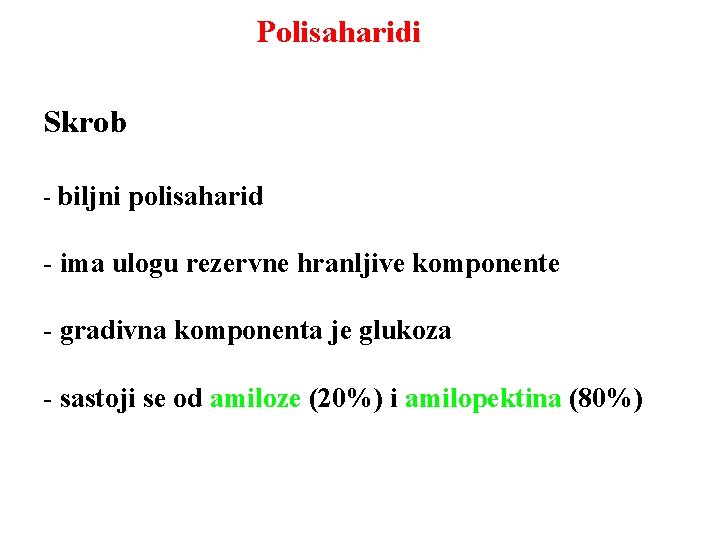 Polisaharidi Skrob - biljni polisaharid - ima ulogu rezervne hranljive komponente - gradivna komponenta