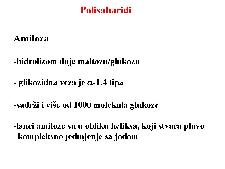 Polisaharidi Amiloza -hidrolizom daje maltozu/glukozu - glikozidna veza je a-1, 4 tipa -sadrži i