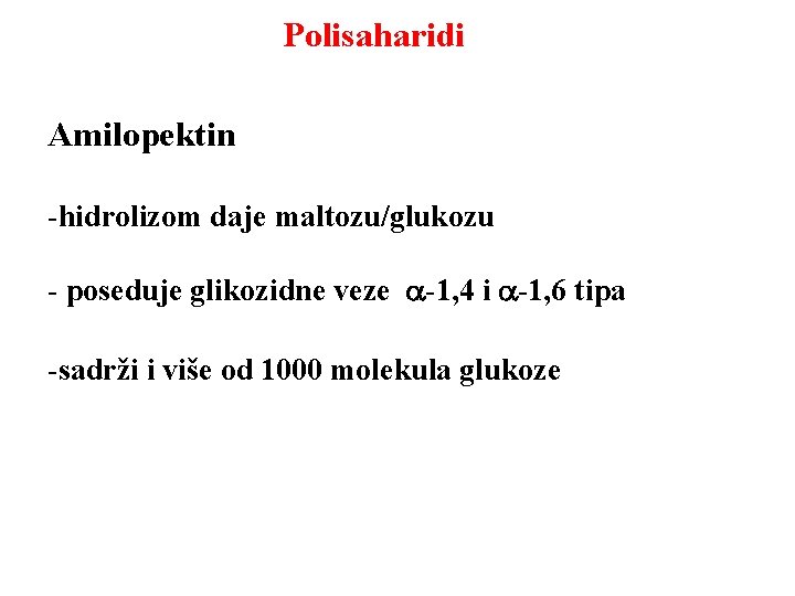 Polisaharidi Amilopektin -hidrolizom daje maltozu/glukozu - poseduje glikozidne veze a-1, 4 i a-1, 6