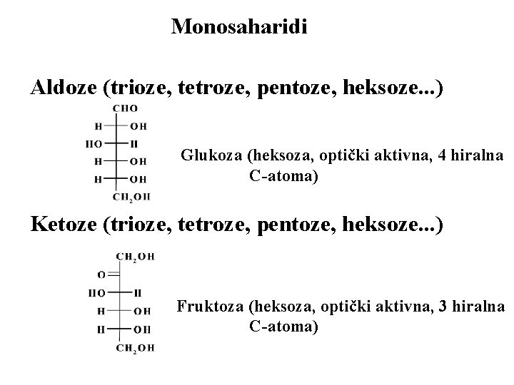 Monosaharidi Aldoze (trioze, tetroze, pentoze, heksoze. . . ) Glukoza (heksoza, optički aktivna, 4