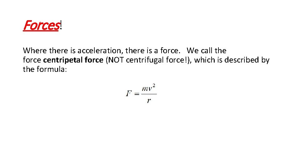 Forces! Where there is acceleration, there is a force. We call the force centripetal