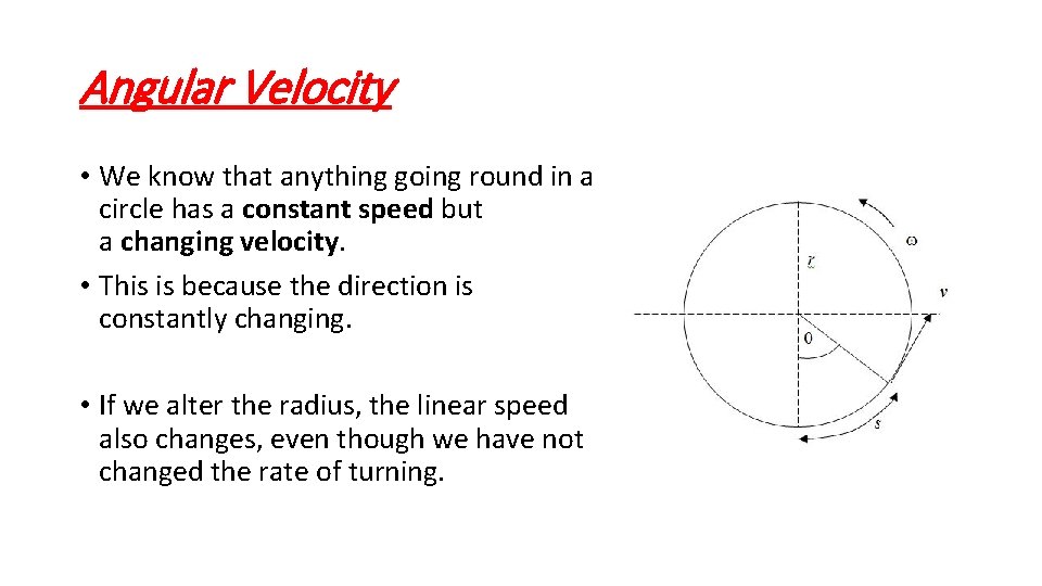 Angular Velocity • We know that anything going round in a circle has a