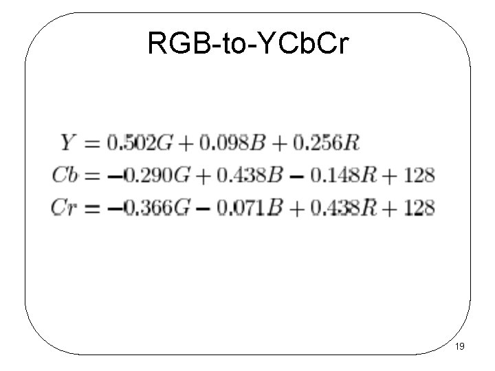 RGB-to-YCb. Cr 19 