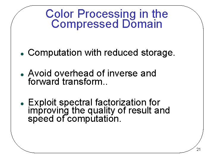 Color Processing in the Compressed Domain Computation with reduced storage. Avoid overhead of inverse