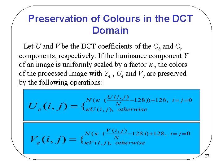 Preservation of Colours in the DCT Domain Let U and V be the DCT
