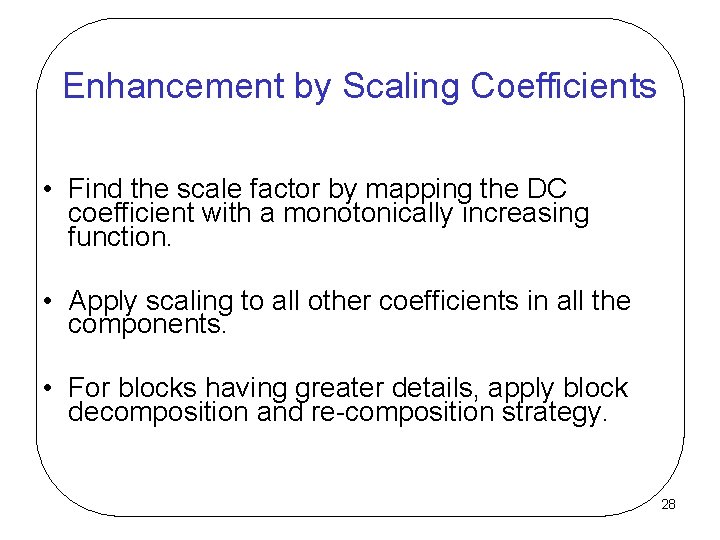 Enhancement by Scaling Coefficients • Find the scale factor by mapping the DC coefficient