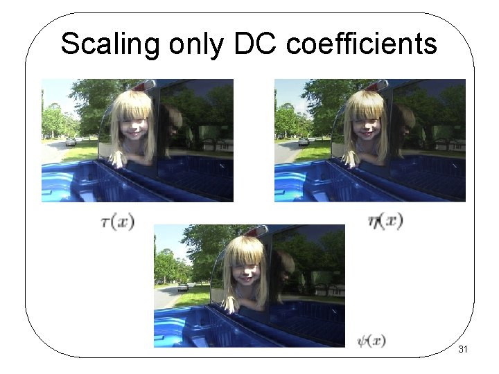Scaling only DC coefficients 31 
