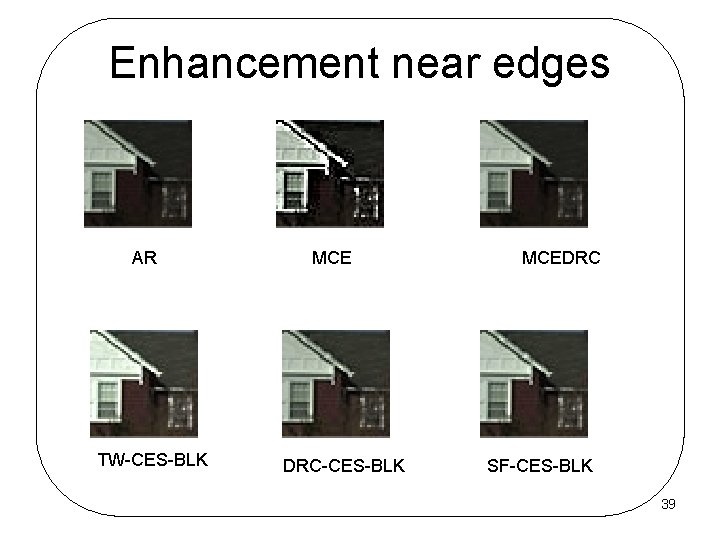 Enhancement near edges AR TW-CES-BLK MCE DRC-CES-BLK MCEDRC SF-CES-BLK 39 