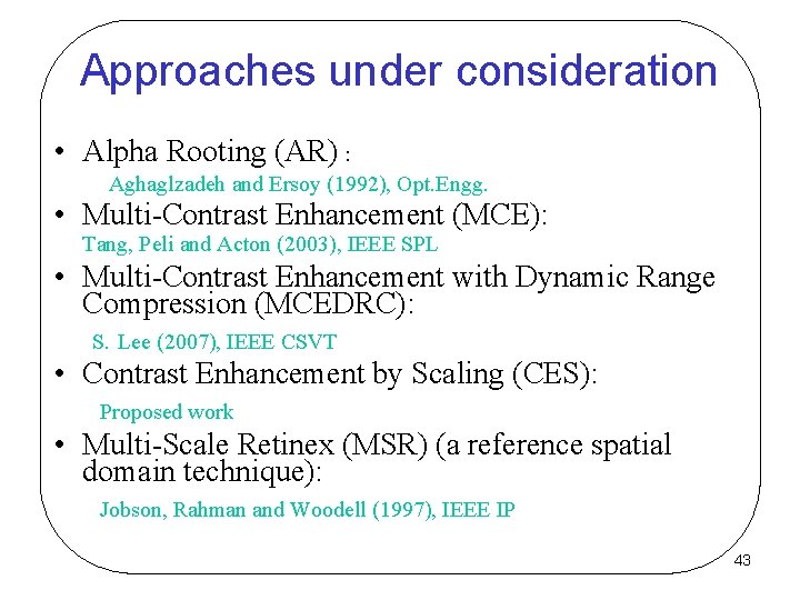 Approaches under consideration • Alpha Rooting (AR) : Aghaglzadeh and Ersoy (1992), Opt. Engg.