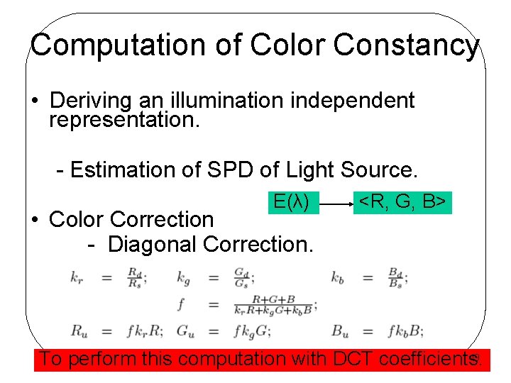 Computation of Color Constancy • Deriving an illumination independent representation. - Estimation of SPD