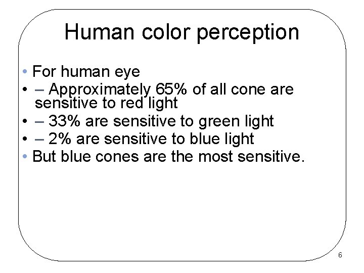 Human color perception • For human eye • – Approximately 65% of all cone