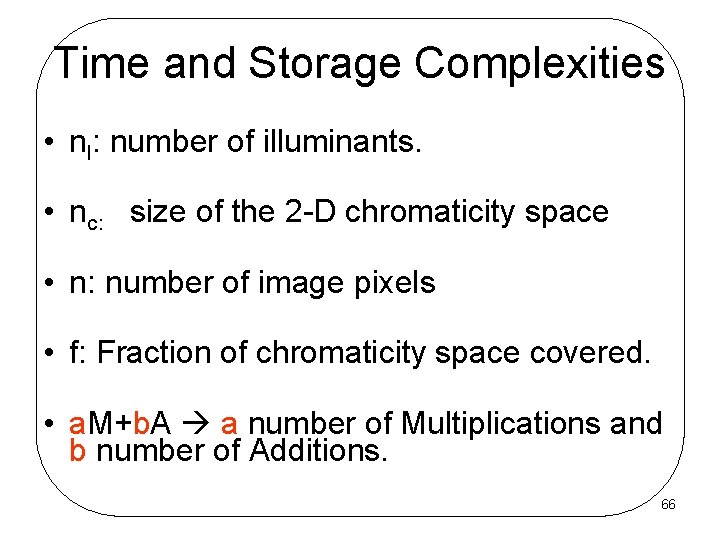 Time and Storage Complexities • nl: number of illuminants. • nc: size of the
