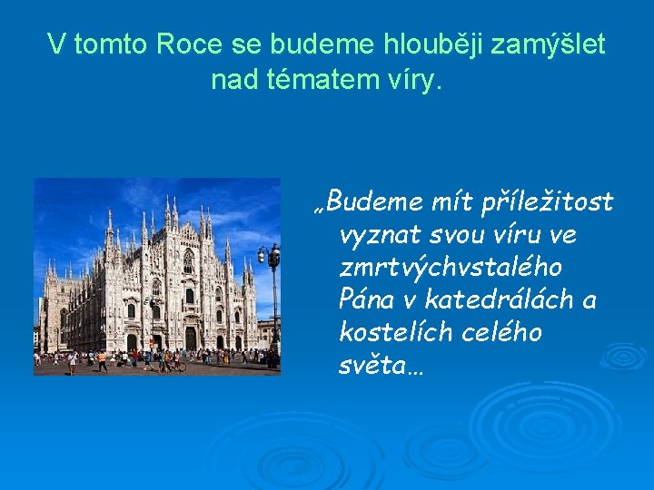 V tomto Roce se budeme hlouběji zamýšlet nad tématem víry. „Budeme mít příležitost vyznat