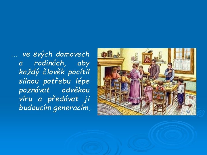 … ve svých domovech a rodinách, aby každý člověk pocítil silnou potřebu lépe poznávat