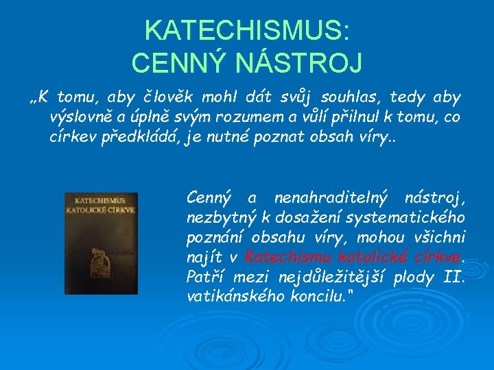 KATECHISMUS: CENNÝ NÁSTROJ „K tomu, aby člověk mohl dát svůj souhlas, tedy aby výslovně