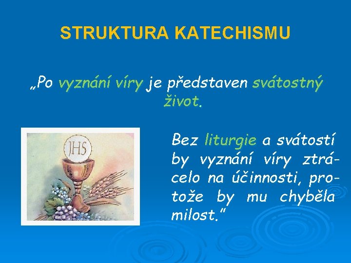 STRUKTURA KATECHISMU „Po vyznání víry je představen svátostný život. Bez liturgie a svátostí by