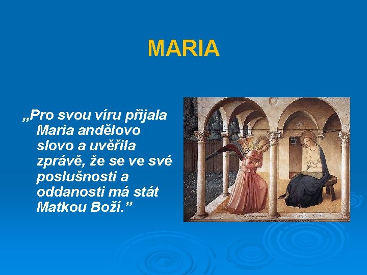 MARIA „Pro svou víru přijala Maria andělovo slovo a uvěřila zprávě, že se ve