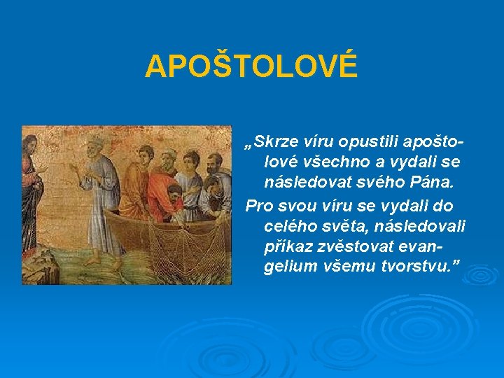 APOŠTOLOVÉ „Skrze víru opustili apoštolové všechno a vydali se následovat svého Pána. Pro svou