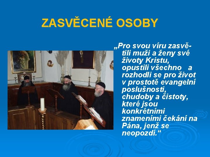 ZASVĚCENÉ OSOBY „Pro svou víru zasvětili muži a ženy své životy Kristu, opustili všechno