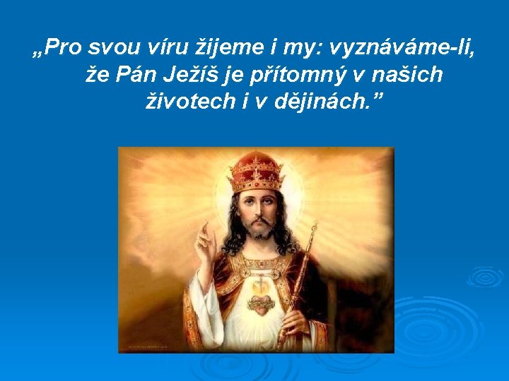 „Pro svou víru žijeme i my: vyznáváme-li, že Pán Ježíš je přítomný v našich