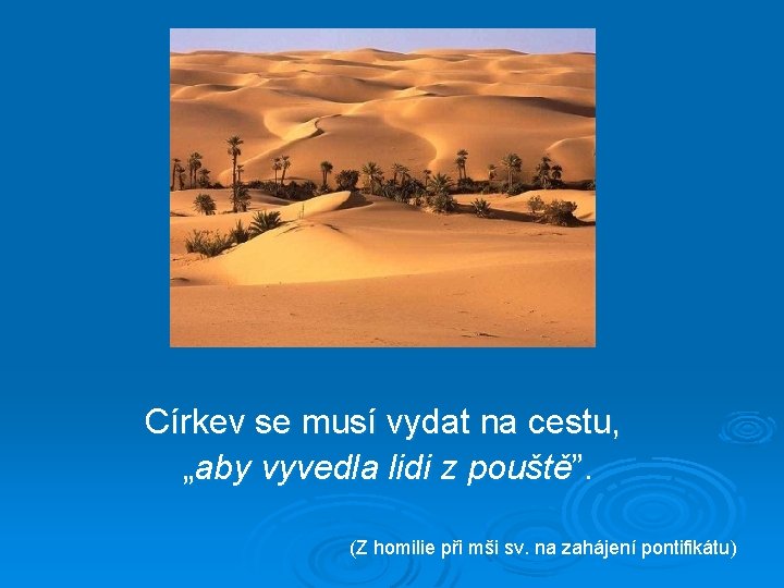 Církev se musí vydat na cestu, „aby vyvedla lidi z pouště”. (Z homilie při