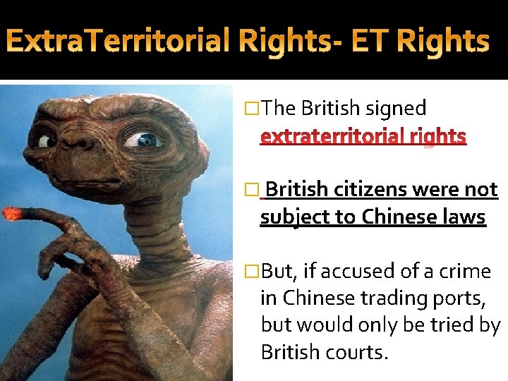 �The British signed � British citizens were not subject to Chinese laws �But, if