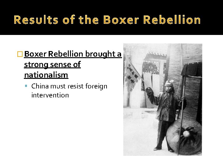 � Boxer Rebellion brought a strong sense of nationalism China must resist foreign intervention