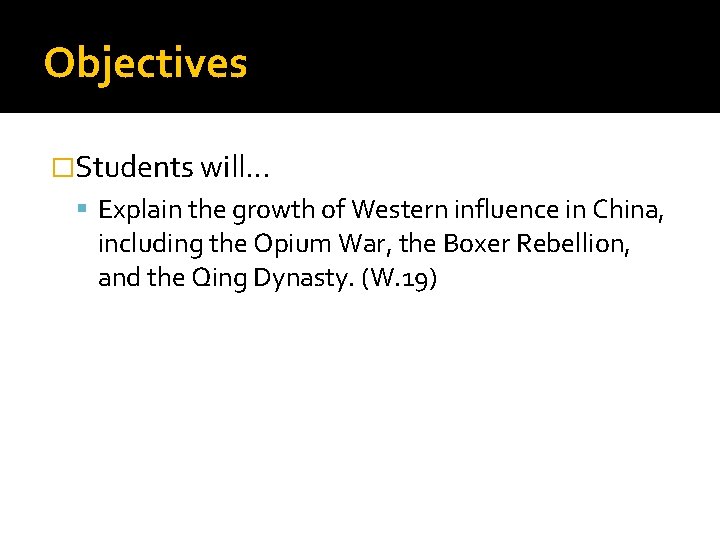 Objectives �Students will… Explain the growth of Western influence in China, including the Opium