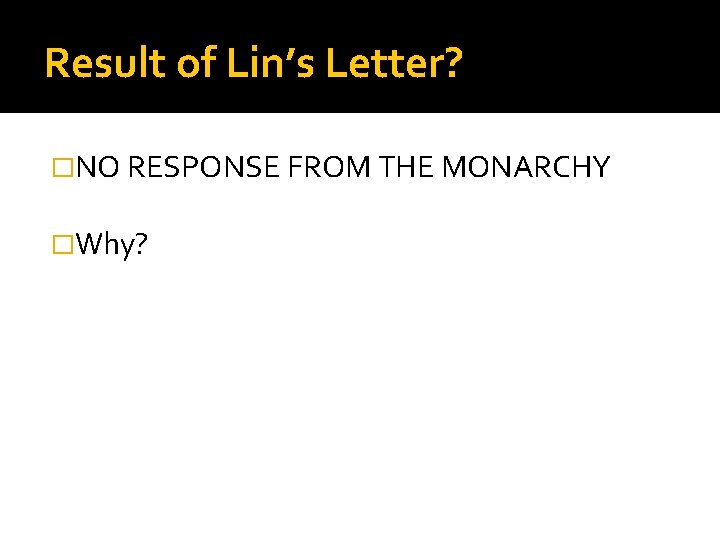 Result of Lin’s Letter? �NO RESPONSE FROM THE MONARCHY �Why? 